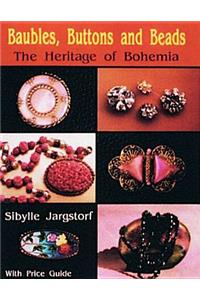 Baubles, Buttons and Beads the Heritage of Bohemia