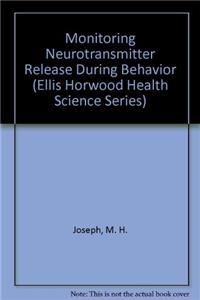 Monitoring Neurotransmitter Release During Behavior (Ellis Horwood Health Science Series)