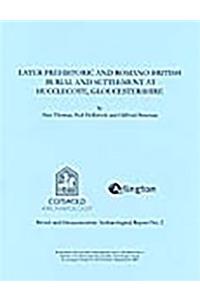 Later Prehistoric and Romano-British Burial and Settlement at Hucclecote,Gloucestershire