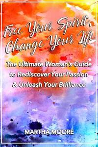 Free Your Spirit, Change Your Life