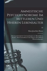 Amnestische Psychosyndrome Im Mittleren Und Hheren Lebensalter; Psychopathologische Untersuchungen an Alkoholikern, Senilen, Hirntraumatikern Und Anderen Mit Diffusen Hirnschadigungen; 83