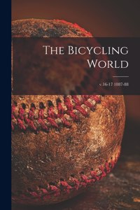 Bicycling World [microform]; v.16-17 1887-88