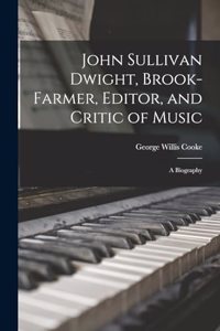John Sullivan Dwight, Brook-Farmer, Editor, and Critic of Music