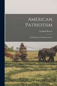 American Patriotism; or, Memoirs of 