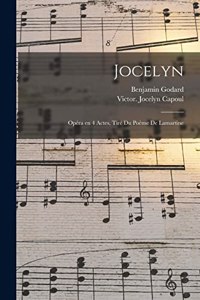 Jocelyn; opéra en 4 actes, tiré du poème de Lamartine