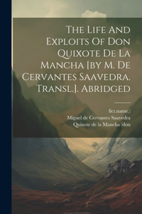 Life And Exploits Of Don Quixote De La Mancha [by M. De Cervantes Saavedra. Transl.]. Abridged