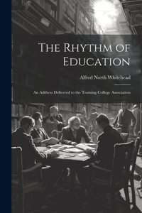 Rhythm of Education; an Address Delivered to the Training College Association