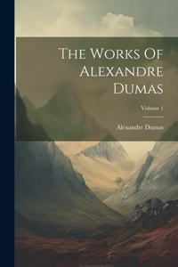 The Works Of Alexandre Dumas; Volume 1
