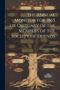 Annual Monitor for 1865 or Obituary of the Members of the Society of Friends