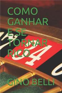 Como Ganhar E Se Tornar Rico