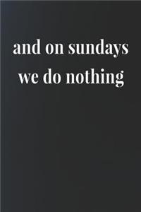 And On Sundays We Do Nothing