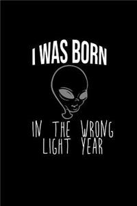 I was born in the wrong light year: Notebook Journal Diary 110 Lined pages