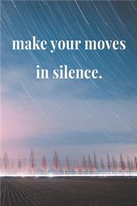 Make Your Moves In Silence