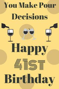 You Make Pour Decisions Happy 41st Birthday