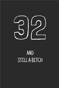 32 and still a bitch