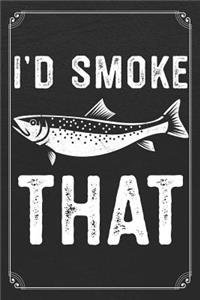 I'd Smoke That