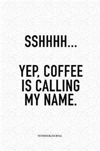 Sshhhh Yep Coffee Is Calling My Name