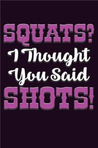 squats I Thought You said shots