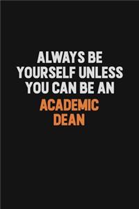 Always Be Yourself Unless You Can Be An Academic Dean