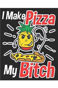 I Make Pizza My Bitch