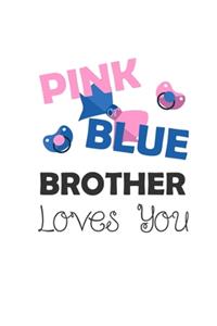 Pink Blue Brother Loves You: Gender Reveal & Baby Announcement Notebook 6x9" Lined - Cute Gift For Babyparty Baby Shower Journal Notepad Planner Logbook & Diary