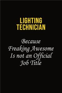 Lighting Technician Because Freaking Awesome Is Not An Official Job Title