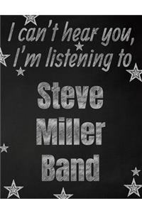 I can't hear you, I'm listening to Steve Miller Band creative writing lined notebook