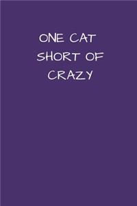 One Cat Short of Crazy: Small/Medium Lined A5 Notebook (6" x 9") 120 Pages Cute Birthday or Christmas Gift for Cat Lover Alternative to Greeting or Birthday Card Journal No