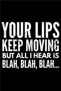 Your lips keep moving but all I hear is Blah blah blah