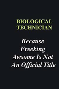 Biological Technician Because Freeking Awsome is Not An Official Title