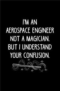 I'm an Aerospace Engineer Not a Magician, But I Understand Your Confusion.