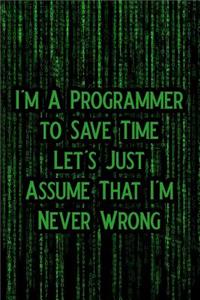 I'm a Programmer to Save Time Let's Just Assume That I'm Never Wrong