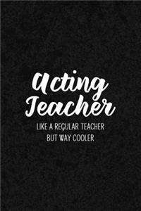 Acting Teacher Like a Regular Teacher But Way Cooler