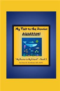 My Visit to the Dentist (AQUARIUM)!