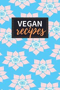 Vegan Recipes: Blank Recipe Book to Write in 100 Pages Cookbook 6x9 Matte Floral Cover Design Gift for Vegans