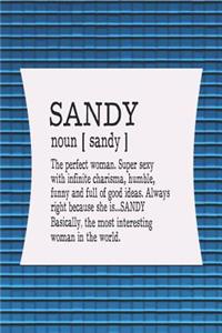Sandy Noun [ Sandy ] the Perfect Woman Super Sexy with Infinite Charisma, Funny and Full of Good Ideas. Always Right Because She Is... Sandy