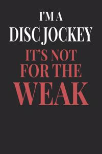 I'm A Disc Jockey It's Not For The Weak