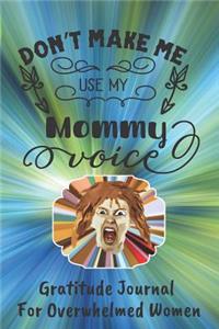 Don't Make Me Use My Mommy Voice Gratitude Journal For Women