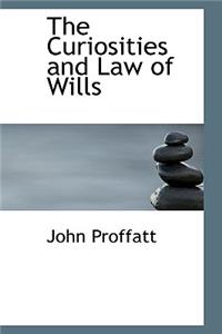The Curiosities and Law of Wills