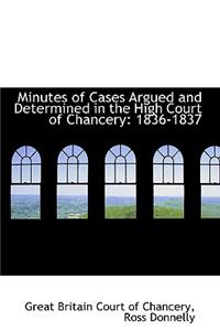 Minutes of Cases Argued and Determined in the High Court of Chancery