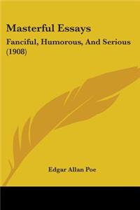 Masterful Essays: Fanciful, Humorous, And Serious (1908)