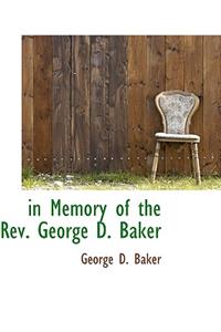 In Memory of the REV. George D. Baker