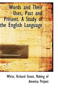 Words and Their Uses, Past and Present. a Study of the English Language