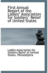First Annual Report of the Ladies? Association for Soldiers? Relief of United States