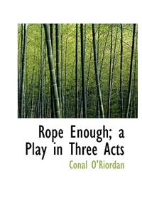 Rope Enough; A Play in Three Acts