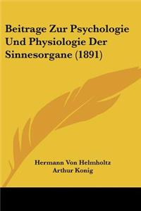 Beitrage Zur Psychologie Und Physiologie Der Sinnesorgane (1891)