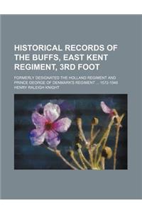 Historical Records of the Buffs, East Kent Regiment, 3rd Foot; Formerly Designated the Holland Regiment and Prince George of Denmark's Regiment 1572-1