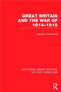 Great Britain and the War of 1914-1918 (Rle the First World War)