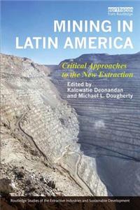 Mining in Latin America: Critical Approaches to the New Extraction