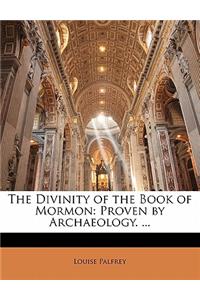 The Divinity of the Book of Mormon: Proven by Archaeology. ...